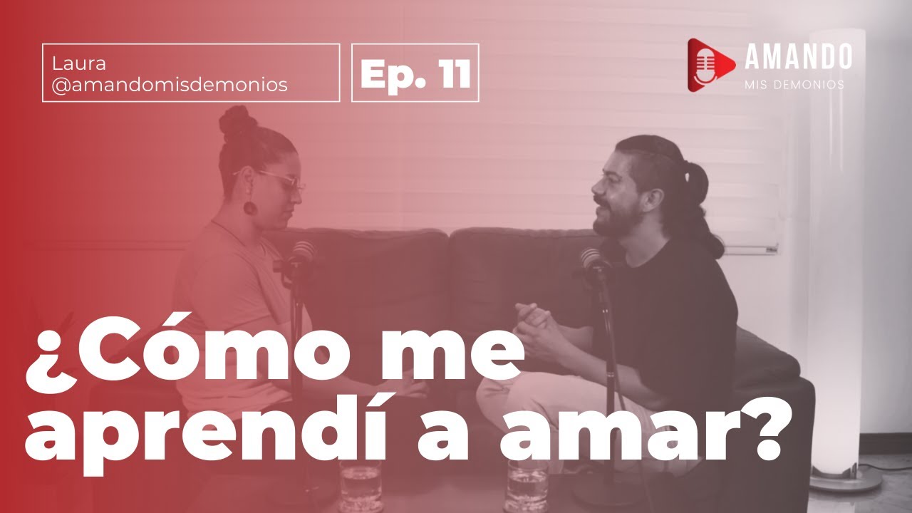 Descubre Cómo Aprendí a Amarme: Mis Secretos para la Autoaceptación - Amando Mis Demonios Ep. 11