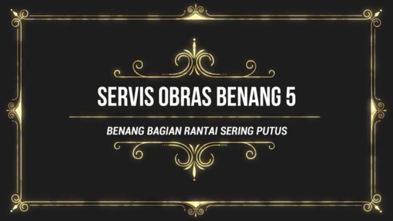 SERVIS OBRAS BENANG 5 RANTAI (secara teori)