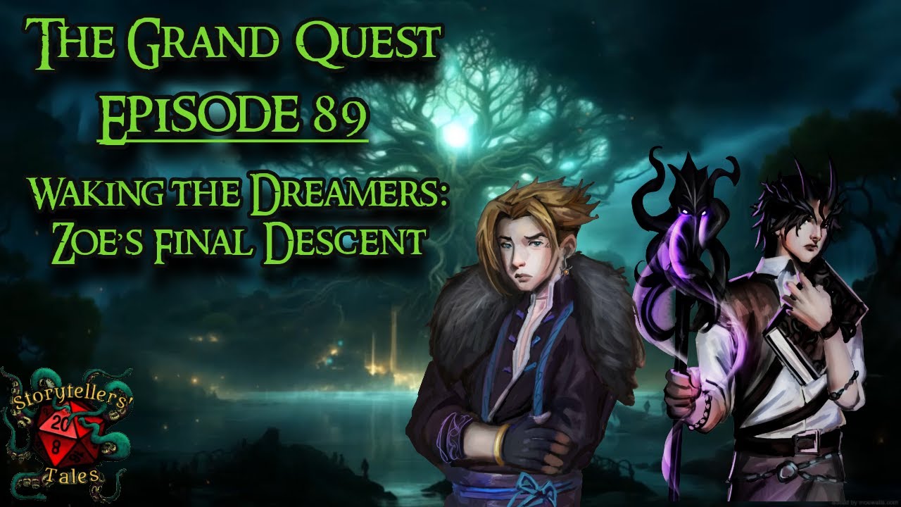 D&D The Grand Quest: Episode 89 &ndash; Waking the Dreamers: Zoe&rsquo;s Final Descent