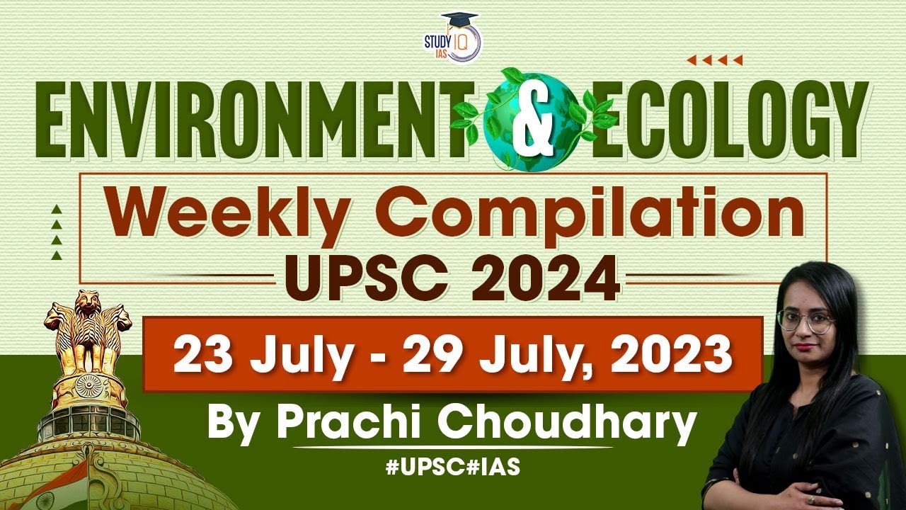 Environment & Ecology in News: Weekly Compilation (23 July - 29 July 2023) | UPSC CSE 2024