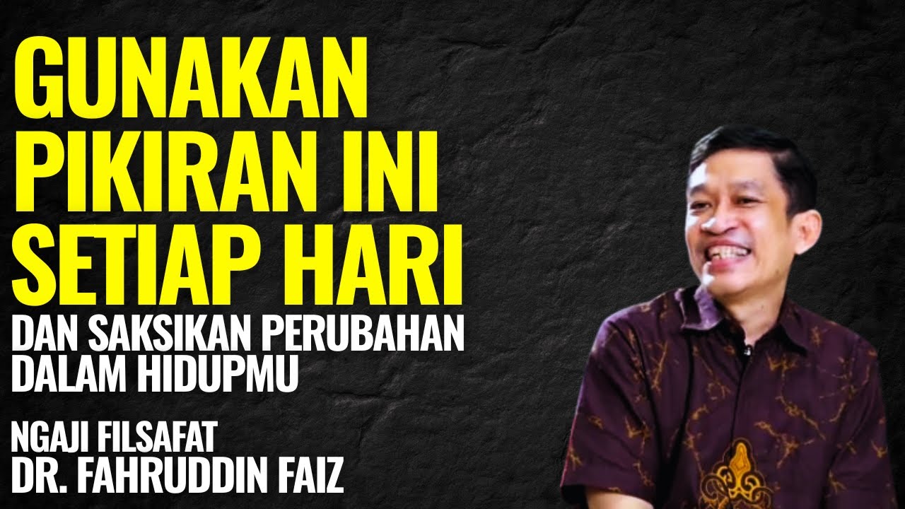 Gunakan Pikiran Ini Setiap Hari dan Saksikan Hidup Anda Berubah | Dr Fahruddin Faiz