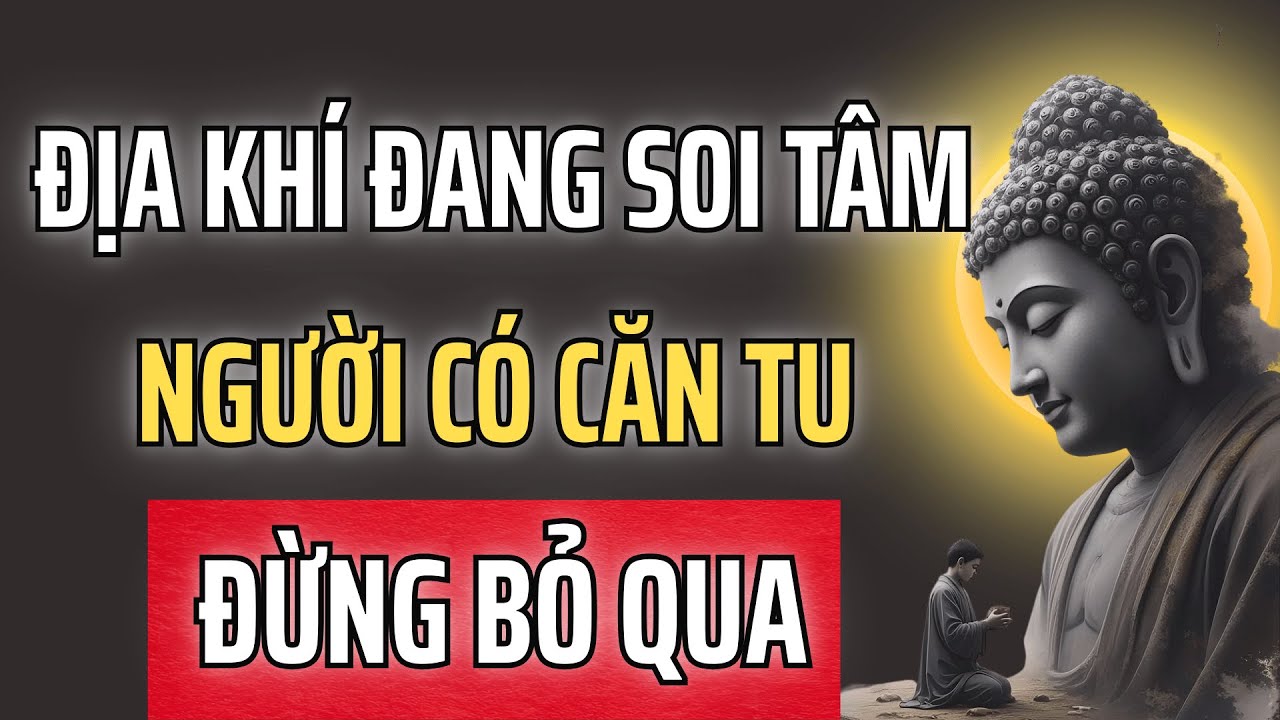 Địa Khí Đang Soi Tâm – Người Có Căn Tu Đừng Bỏ Qua