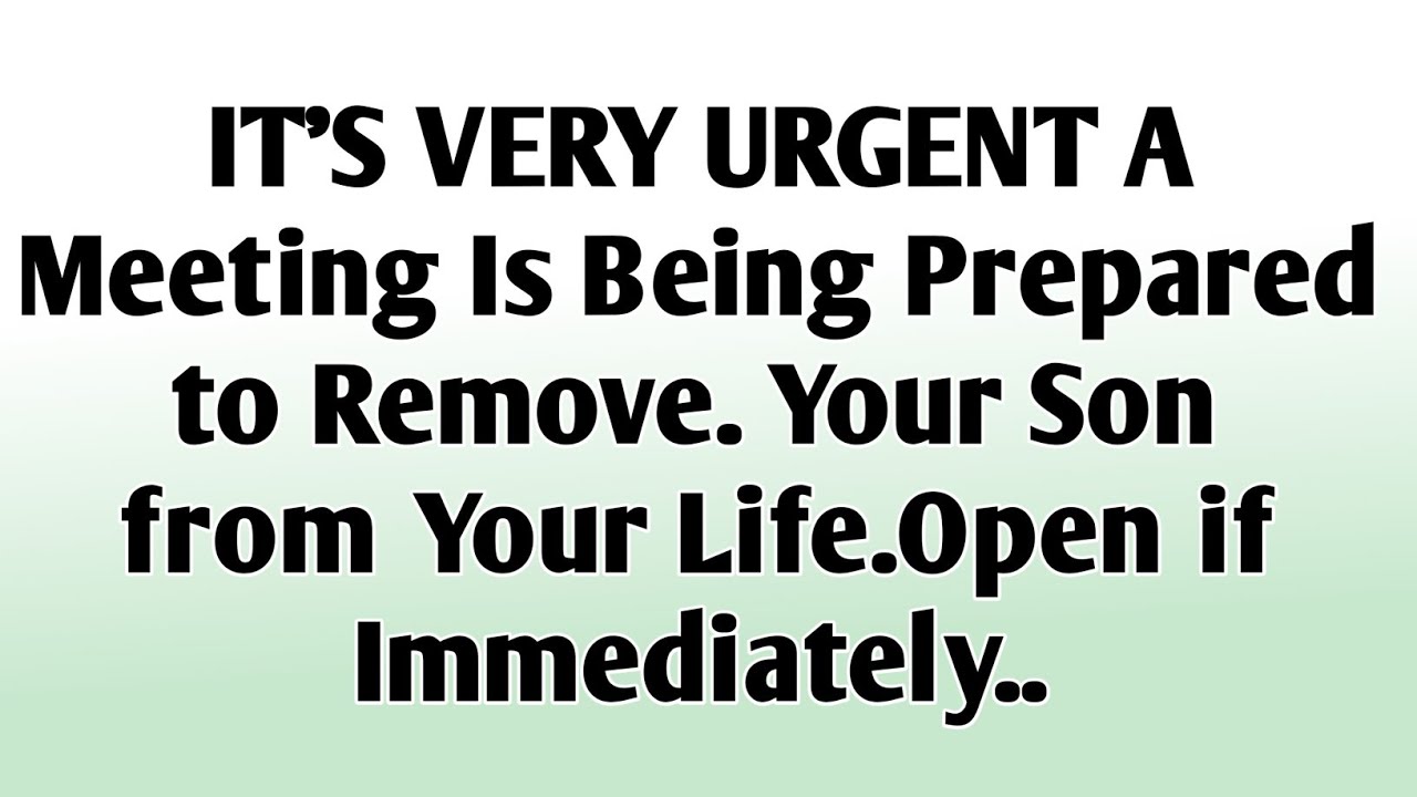 💸IT'S VERY URGENT A Meeting Is Being Prepared to Remove Your Son from Your Life.Open if Immediately.