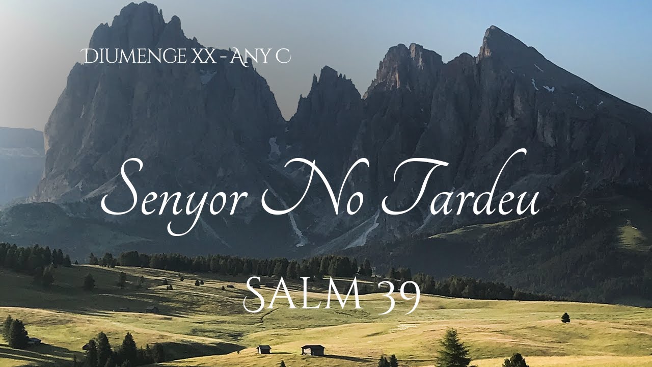 Salm 39 - Senyor no tardeu