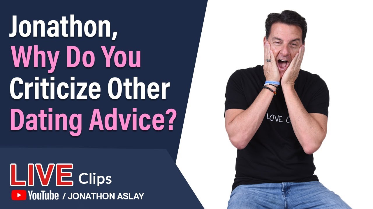 Jonathon, Why Do You Criticize Other Dating Advice?