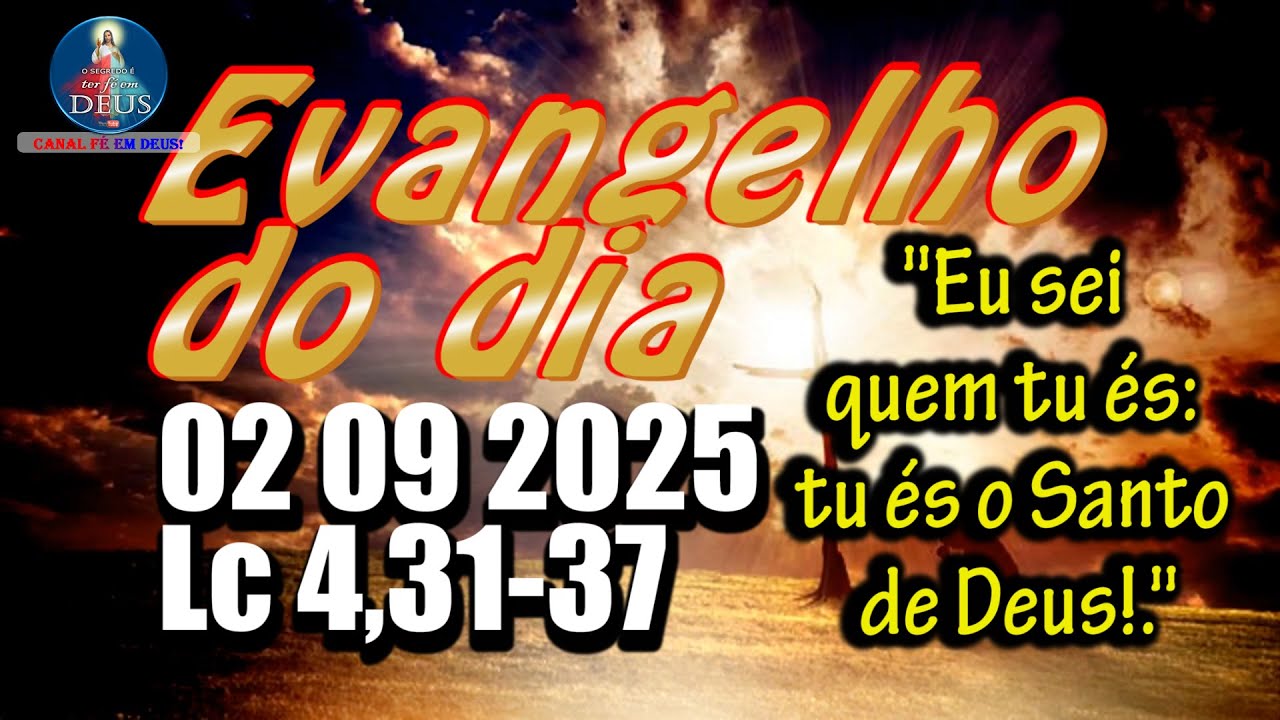 EVANGELHO DO DIA 02/09/2025 COM REFLEX&Atilde;O. Evangelho (Lc 4,31-37)