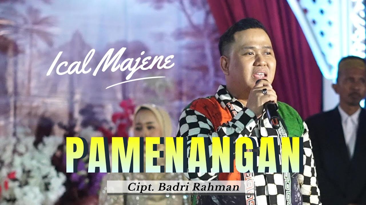 ICAL MAJENE ~ PAMENANGAN Cipt : Badri Rahman / Muhammad Adil Tambono