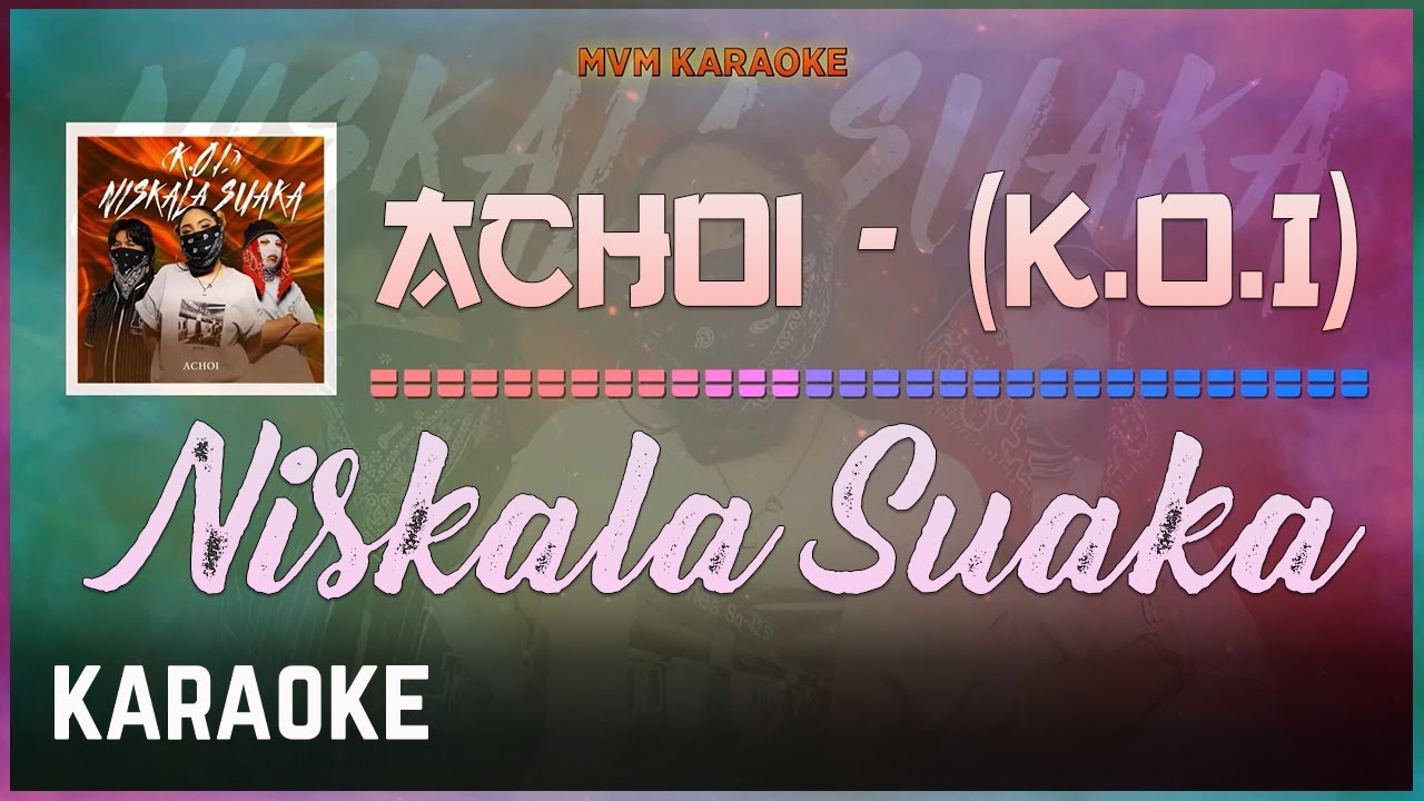 Achoi-K.O.I - Niskala Suaka Karaoke HQ