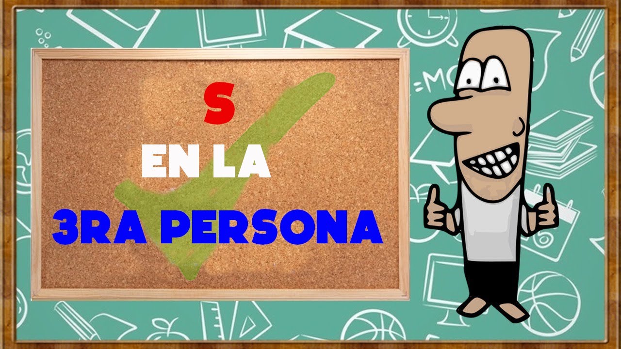 La 3ra Persona y cómo cambian los verbos.
