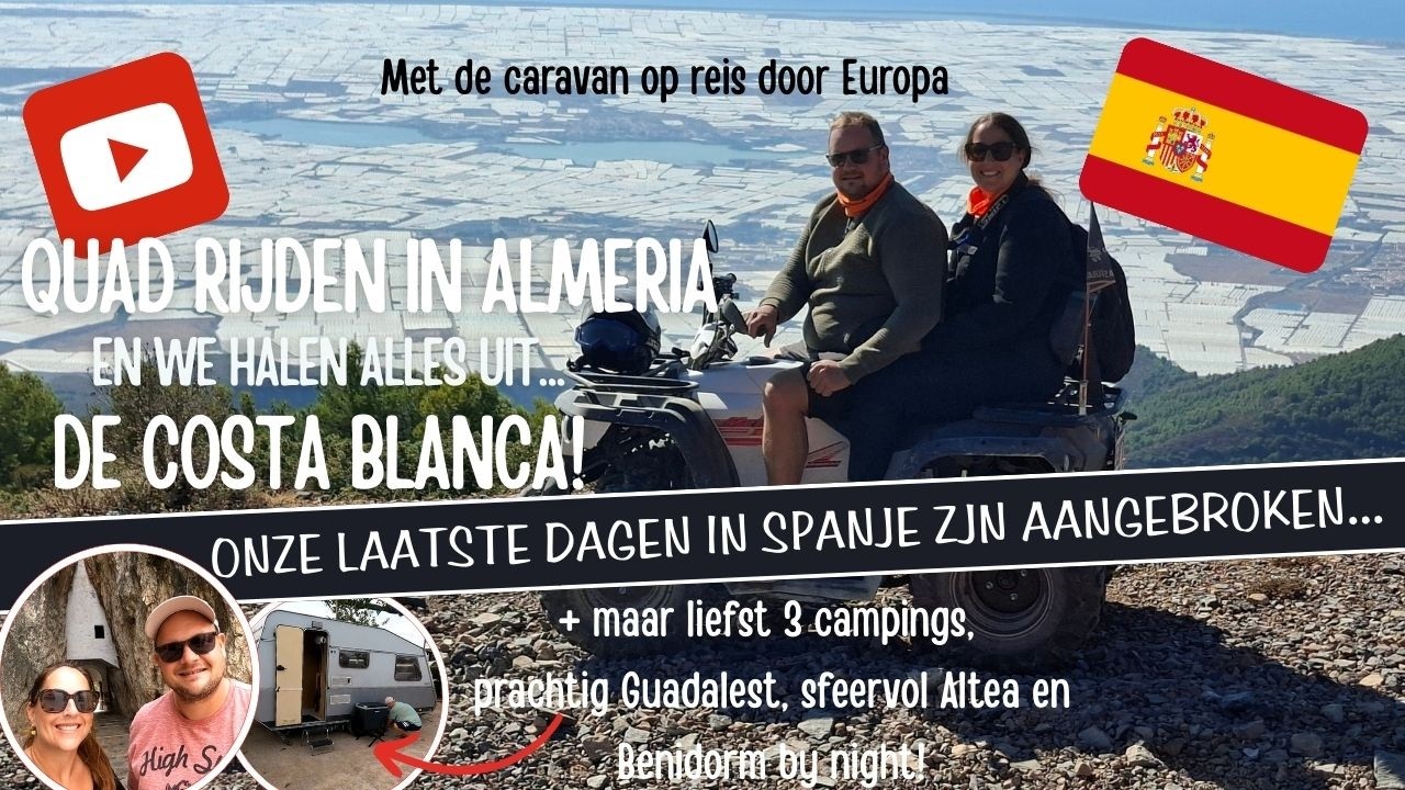 QUADRIJDEN in ALMERIA, en we halen ALLES UIT de COSTA BLANCA! Onze LAATSTE DAGEN in SPANJE...[A51]