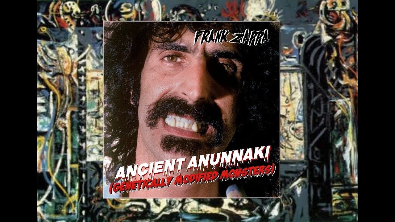 Frank Zappa Ancient Anunnaki (Genetically Modified Monsters)
