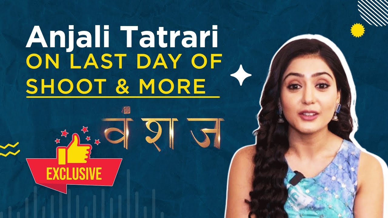 Vanshaj | Yuvika Aka Anjali Tatrari On Show Journey, Memories, Last Day shoot & More