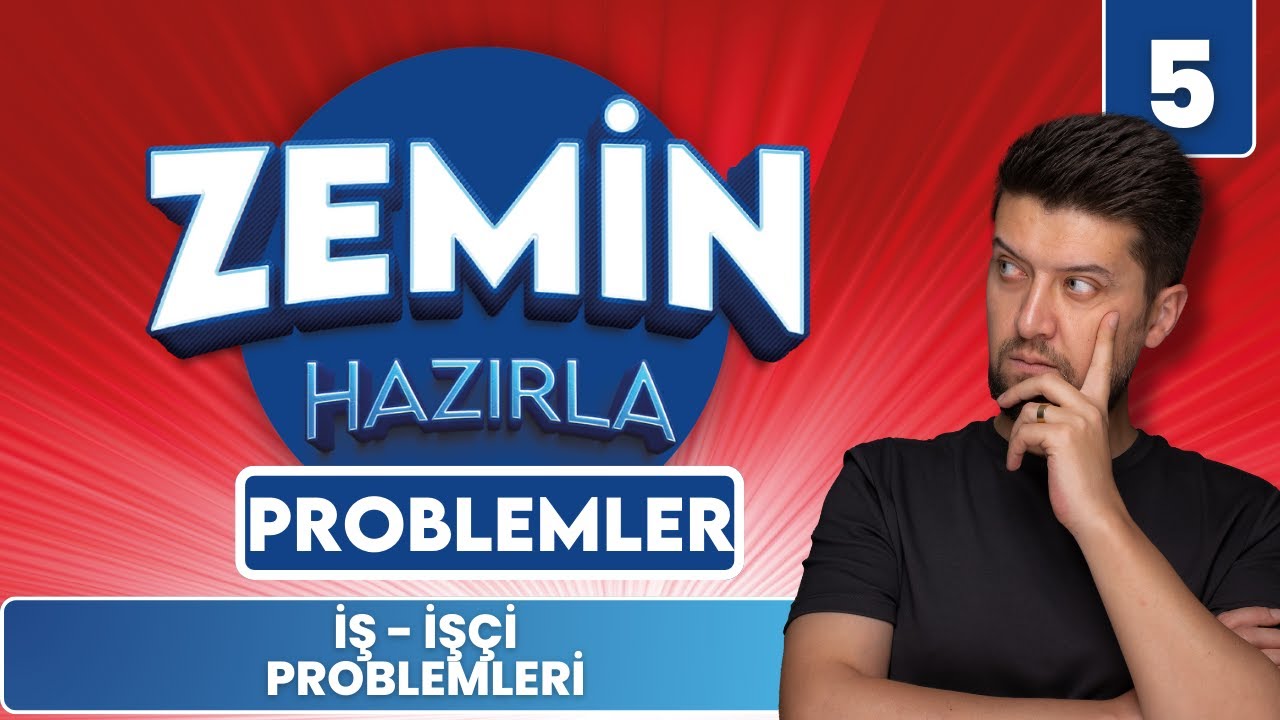 İş - İşçi Problemleri - Zemin Hazırla - 5. Gün