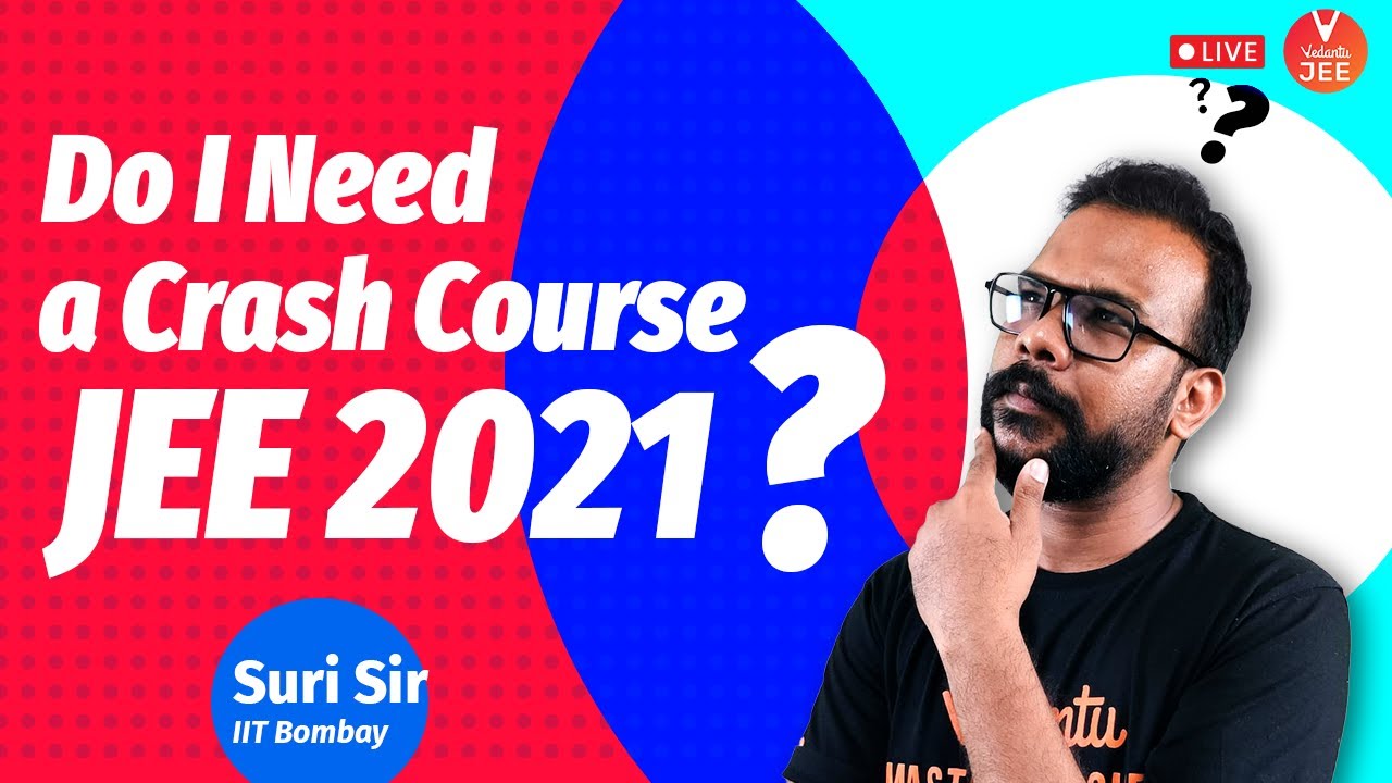 Do I Need a Crash Course 🤔 - JEE 2021? | JEE Crash Course 2021 | Suri Sir | Vedantu JEE
