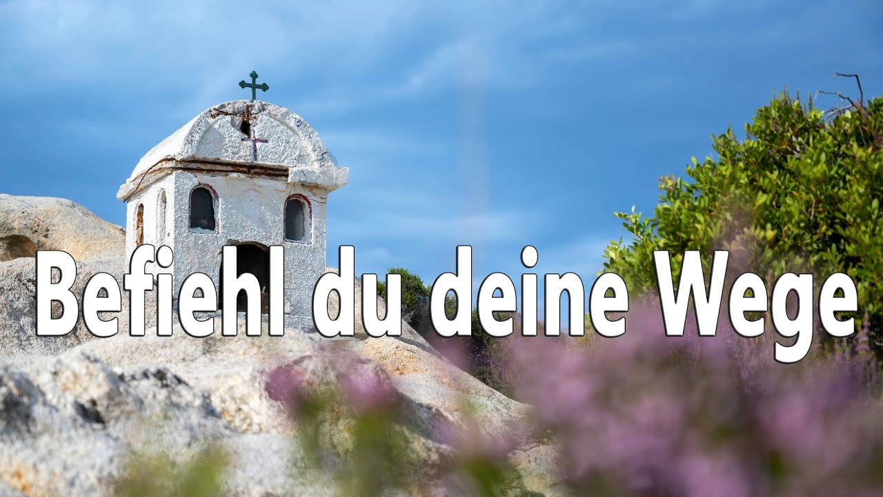 Befiehl du deine Wege (EG361, GL418) - zum Mitsingen mit Text