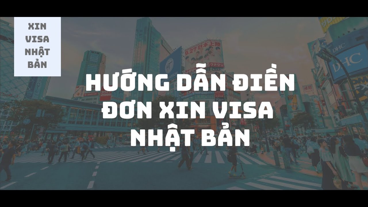 [Phần 2] [Du lịch Nhật tự túc] Hướng dẫn điền đơn xin visa Nhật Bản - Đầy đủ, chi tiết mọi thông tin