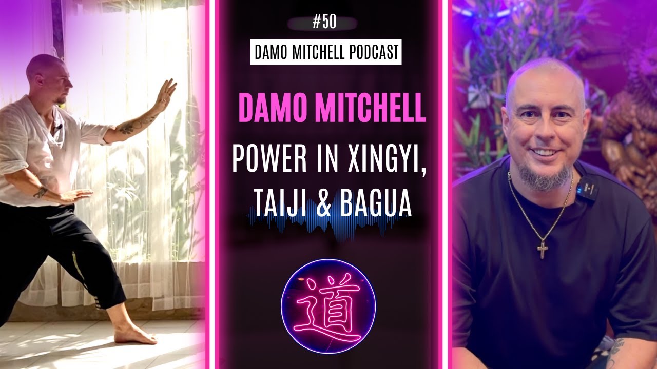 DMP #50 - Power in Xingyi, Bagua & Taiji