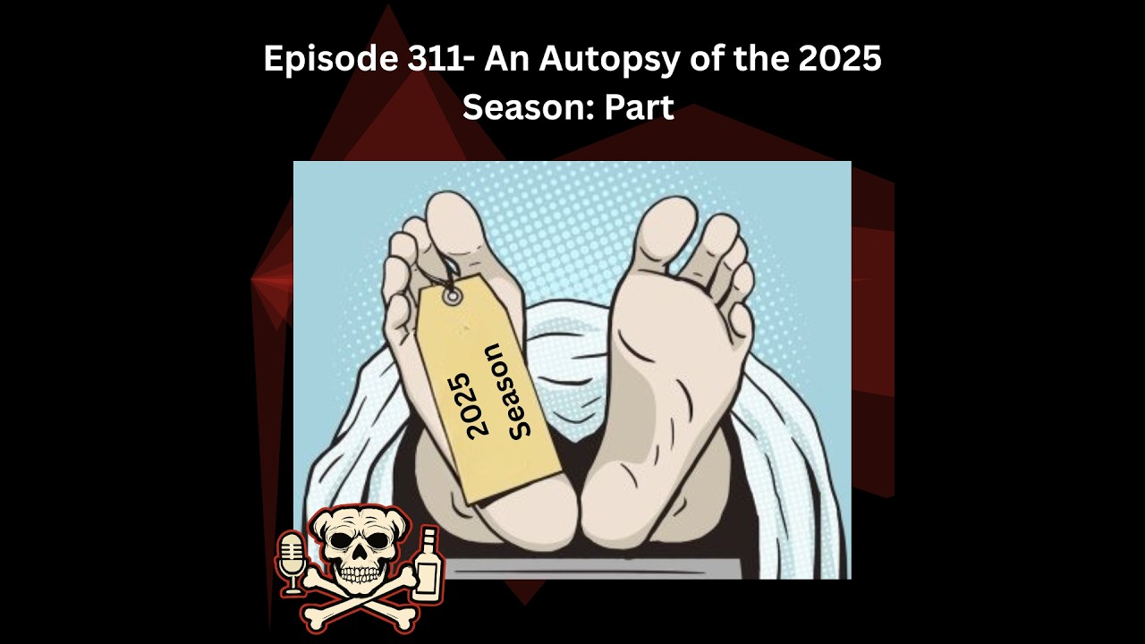 Episode 311- An Autopsy of the 2025 Season: Part 2