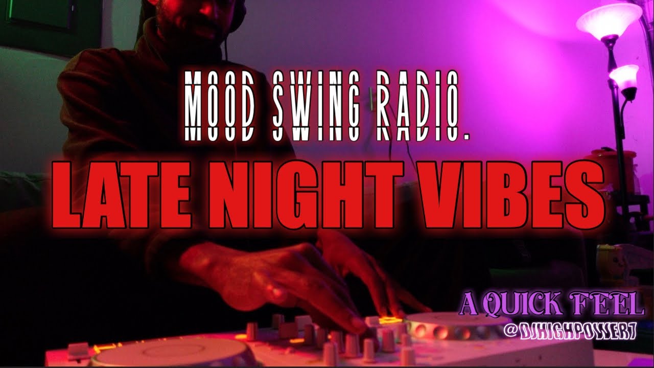Mood Swing Radio Ep  1 | A Quick Feel – Late Night R&B, Soul & Hip Hop Vibes @DJHIGHPOWER7
