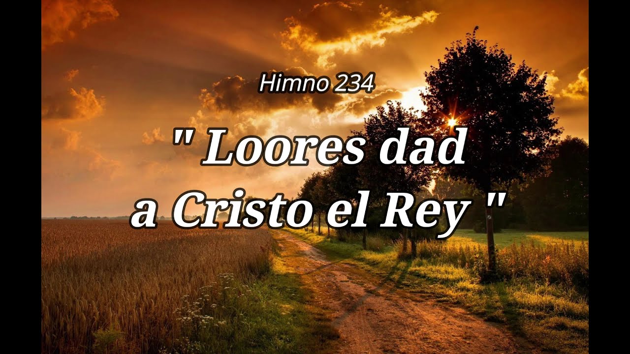 Himno 234 l Loores dad a Cristo el Rey l Cantado l Con letra