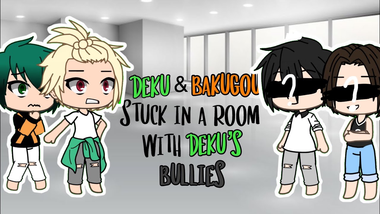 Deku and Bakugou Stuck in A Room With Deku’s Bullies for 24 Hours ❦ BKDK ❦ Gacha life ❦ Amelia Sky