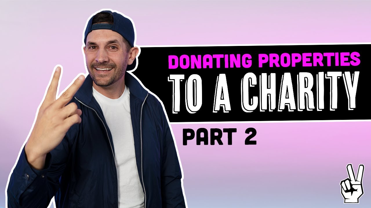 How To Donate Real Estate To Charity For Taxes | Part 2