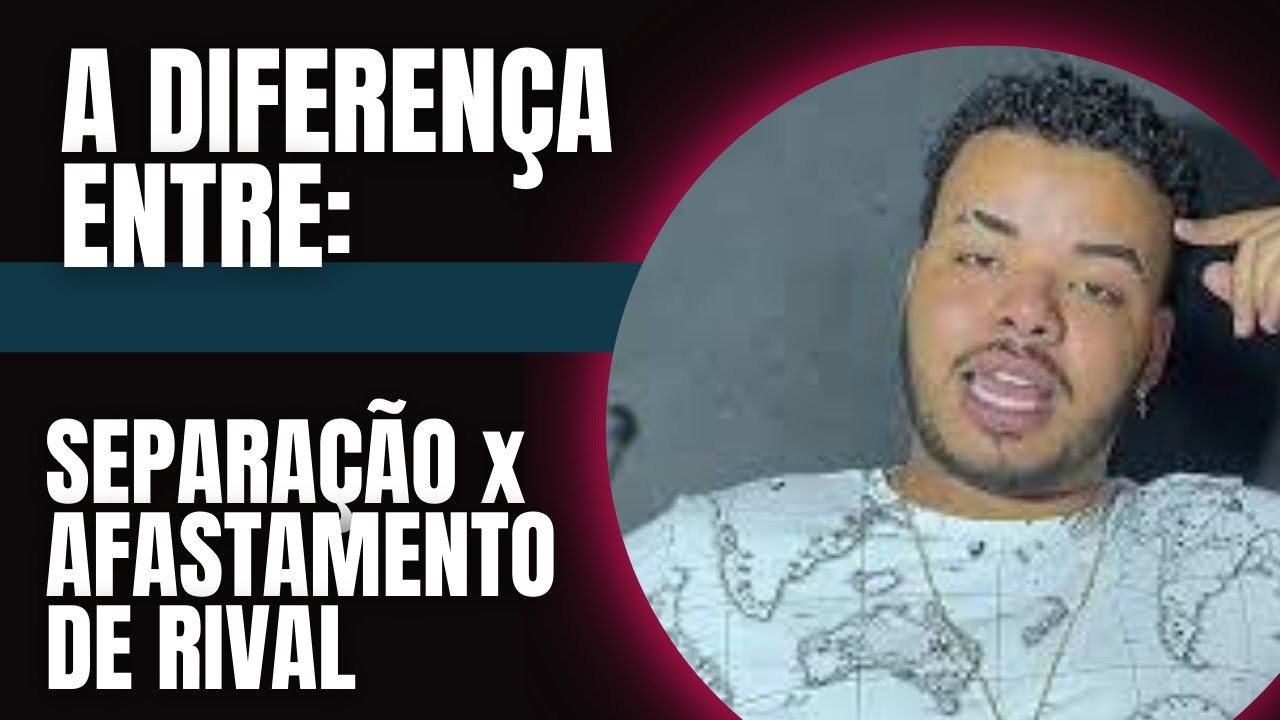 A DIFERENÇA ENTRE - SEPARAÇÃO E AFASTAMENTO DE RIVAL