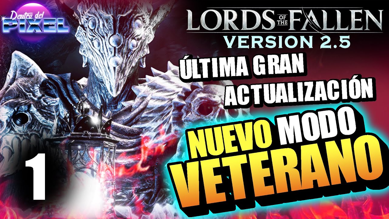 LORD OF THE FALLEN 2.5 Última Versión MODO VETERANO increíble update uno de los mejores SOULSLIKE
