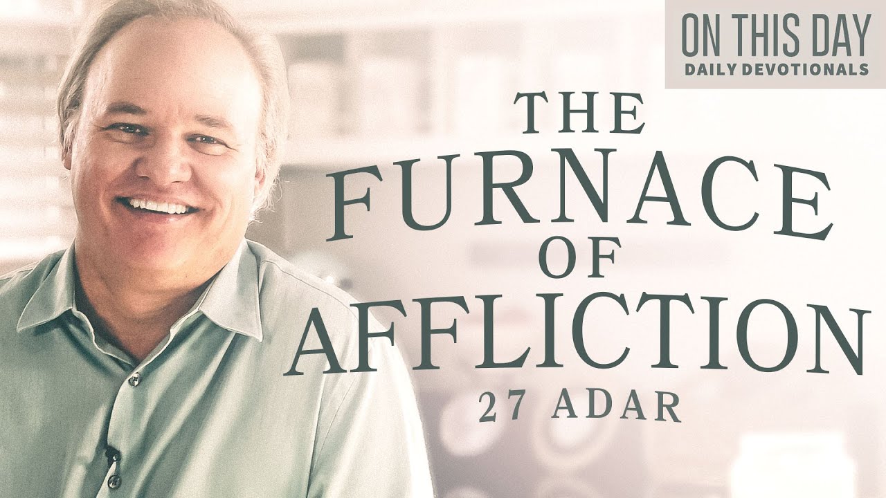 The Furnace of Affliction | 27 Adar | On This Day with Bill Cloud