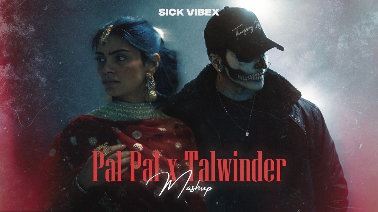Pal Pal x Talwiinder Mega Mashup - ft. Afusic x Haseen | Sick Vibex 