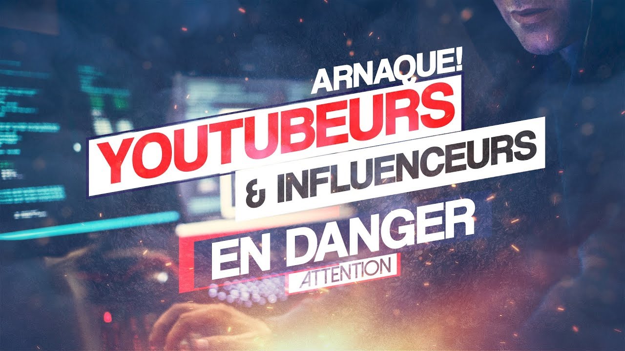 YOUTUBEURS ET INFLUENCEURS EN DANGER À CAUSE DE CETTE ARNAQUE