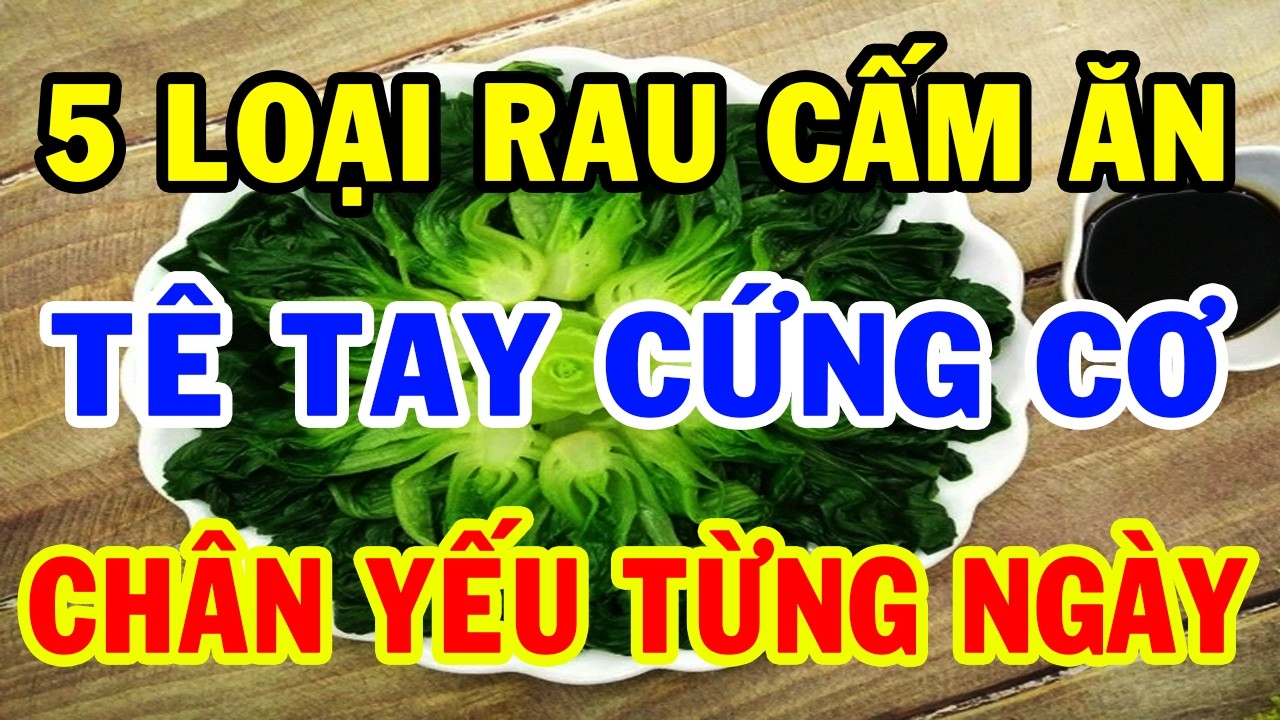Bác Sĩ Cảnh Báo : 5 Loại Rau Đi Chợ Đừng Mua Kẻo Ăn Sai Cách Tê Tay Cứng Cơ, Chân Yếu Từng Ngày
