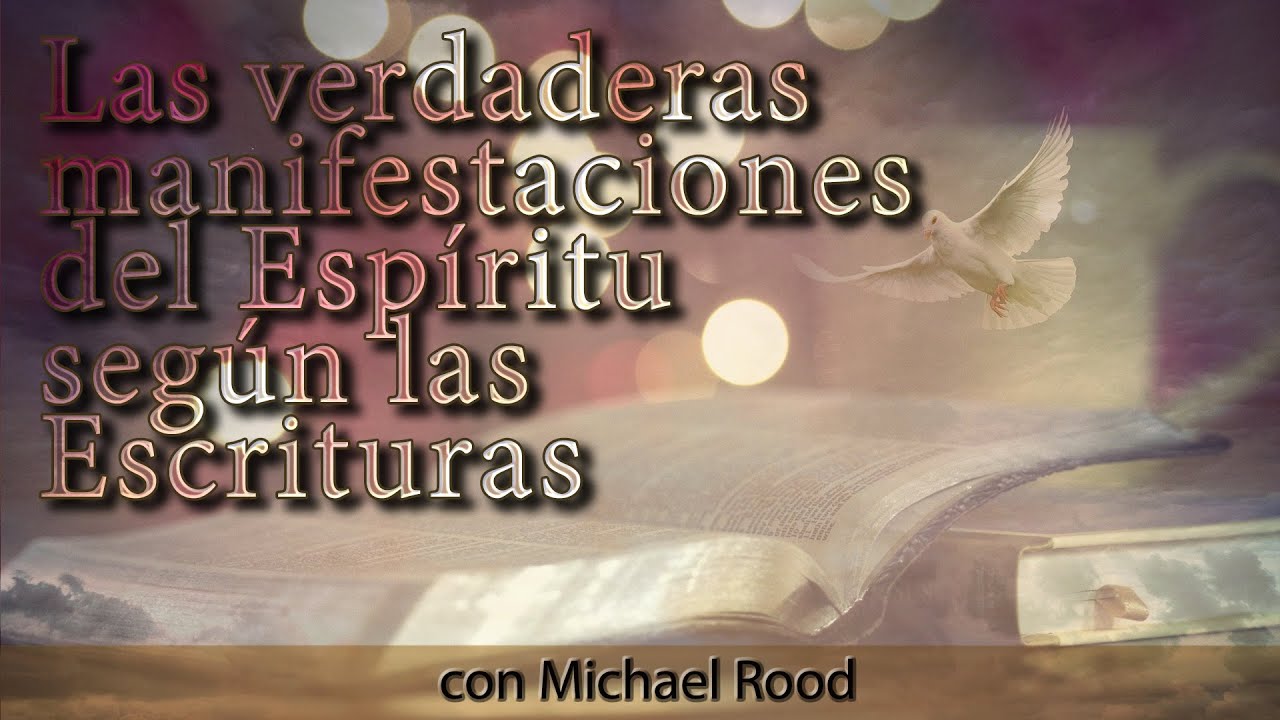 Las Verdaderas Manifestaciones del Espíritu Según las Escrituras - Michael Rood