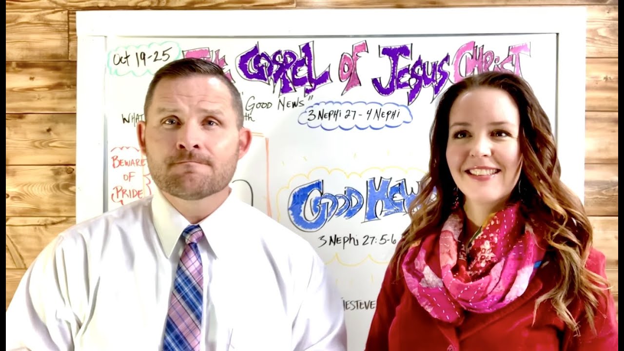 Come Follow Me (3 Nephi 27-4 Nephi 1) THE GOSPEL (GOOD NEWS) OF JESUS CHRIST (Oct 19-25