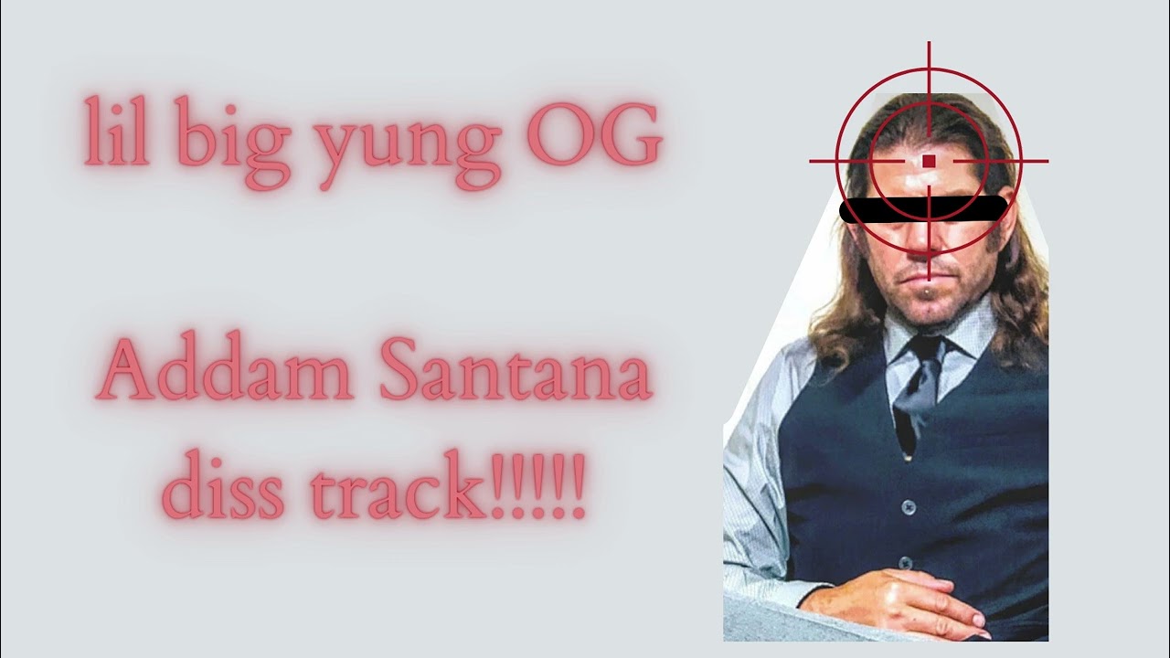 lil big yung OG - @AddamSantana DISS TRACK!!!!