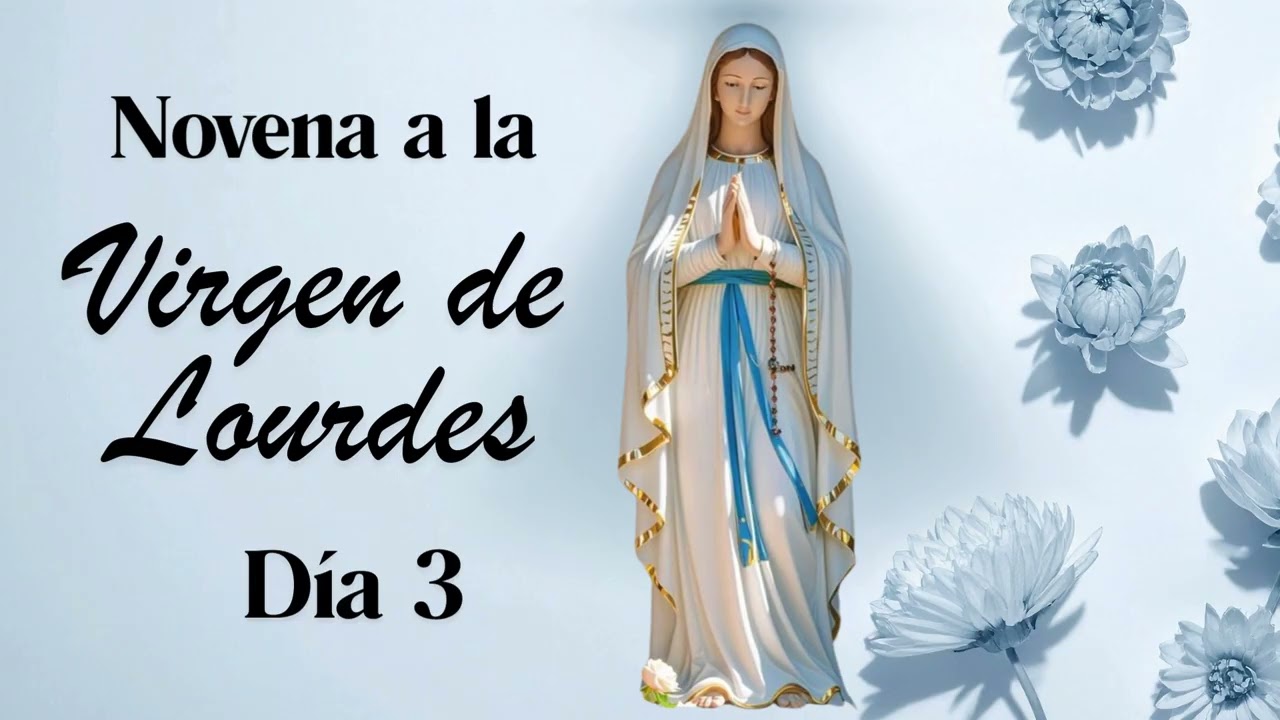 DÍA 3 NOVENA A LA  VIRGEN DE LOURDES, 4 de febrero, 2026