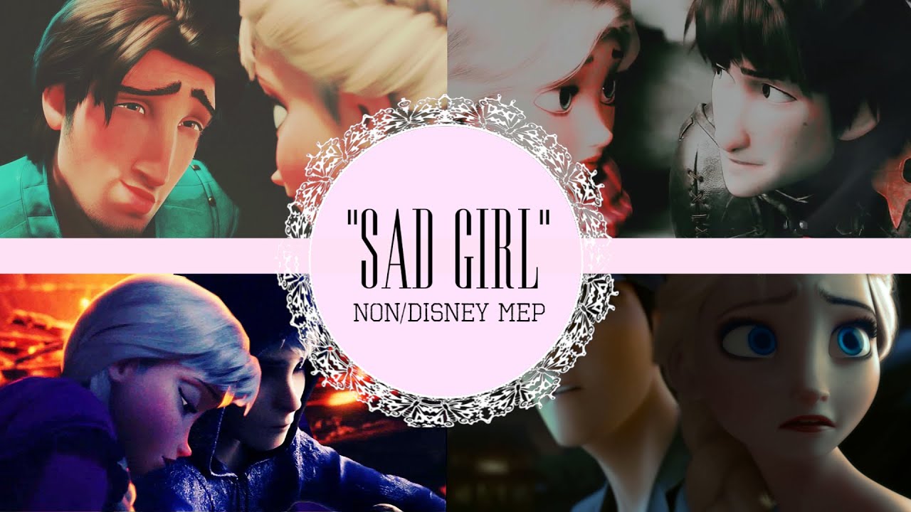 Sad Girl // Non/Disney Crossover MEP