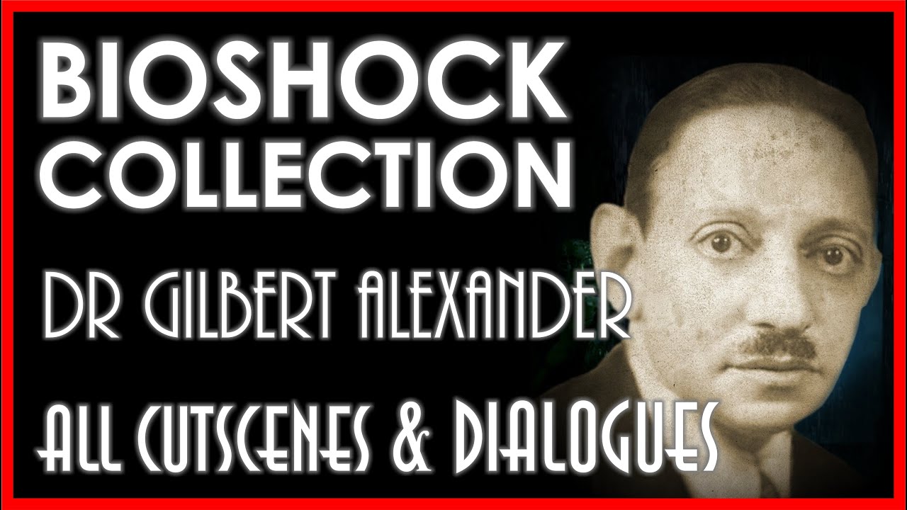 КОЛЛЕКЦИЯ BIOSHOCK: ГИЛБЕРТ АЛЕКСАНДР — все видеоролики, аудиодневники и диалоги [ПК 4K 60FPS]