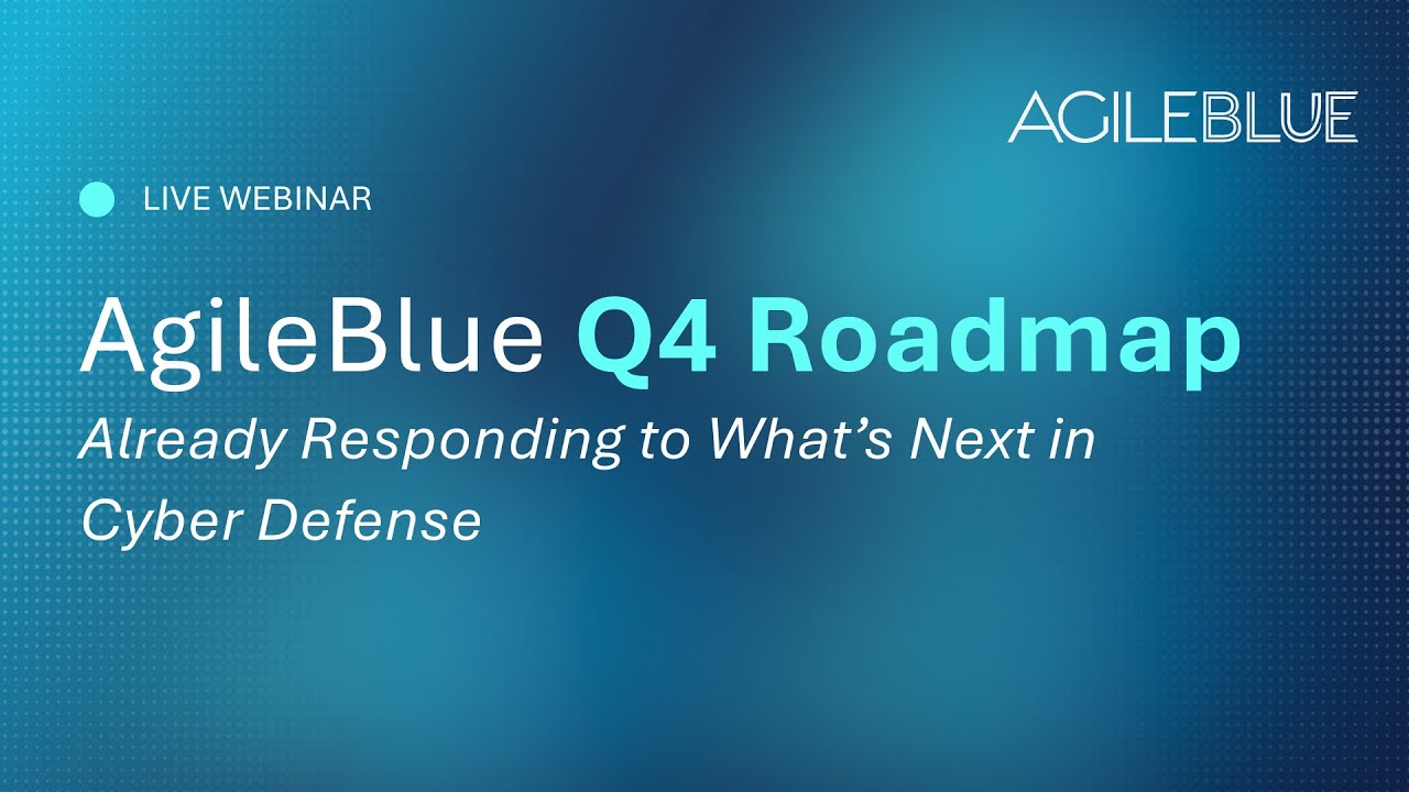 AgileBlue Q4 Roadmap Already Responding to What’s Next in Cyber Defense