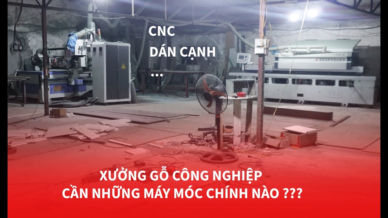 XƯỞNG GỖ CÔNG NGHIỆP CẦN NHỮNG MÁY MÓC CHÍNH NÀO ???