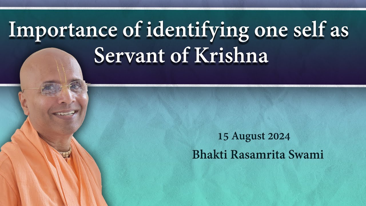 Importance of identifying one self as servant of Krishna | Bhakti Rasamrita Swami