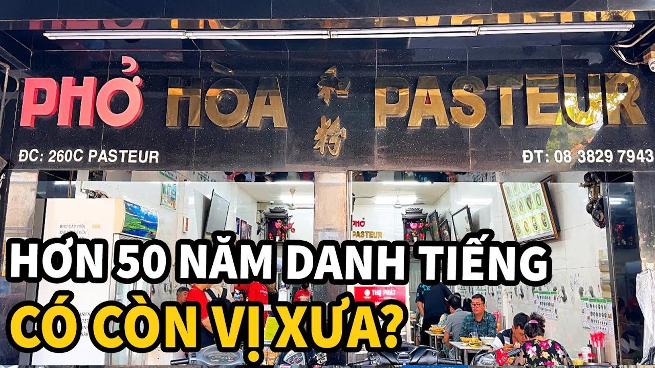 PHỞ HOÀ PASTEUR danh tiếng hơn nửa thế kỷ, bây giờ chất lượng có còn như xưa?
