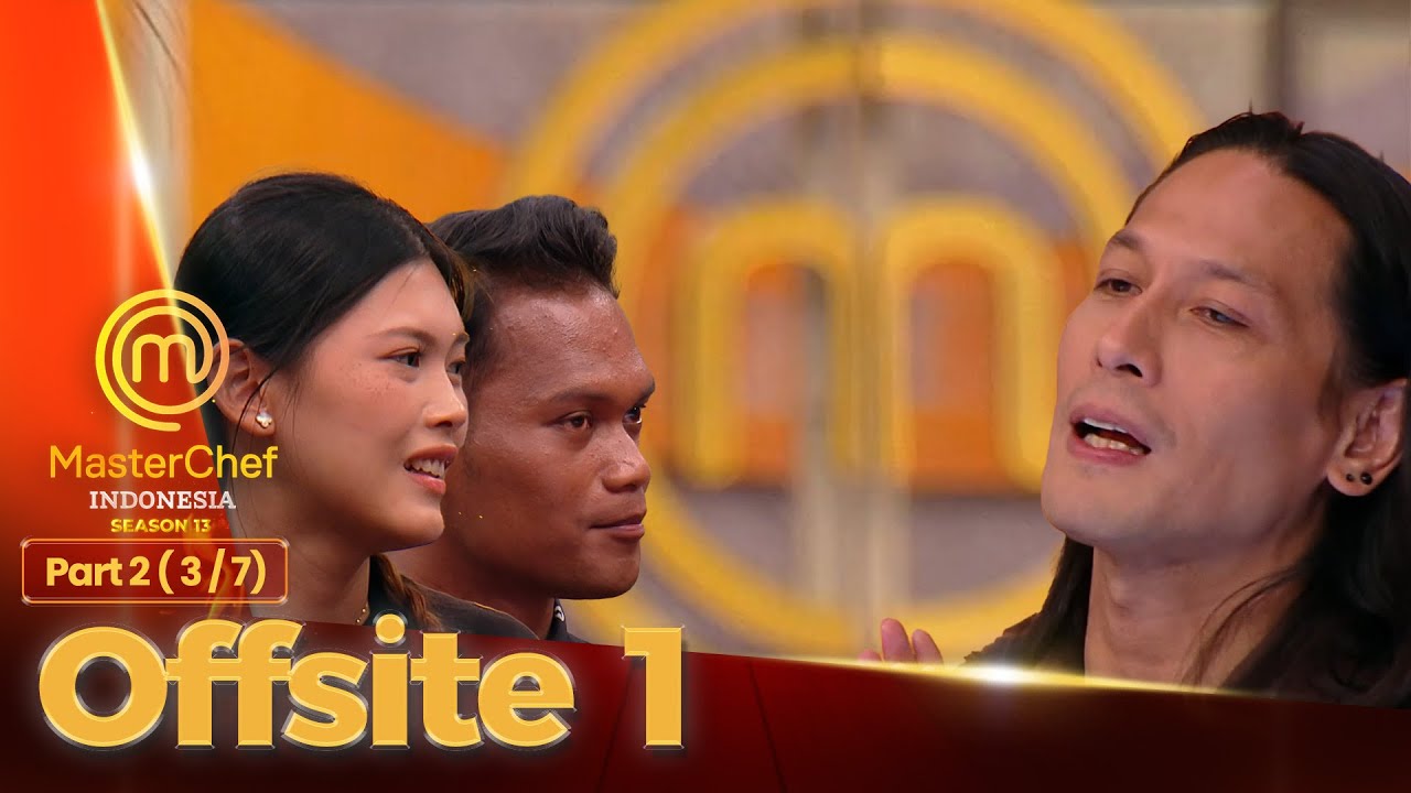 SALAH!! Chef Juna Kira Mereka Itu Lelucon | Offsite 1 Part 2 (3/7) | MASTERCHEF INDONESIA SEASON 13