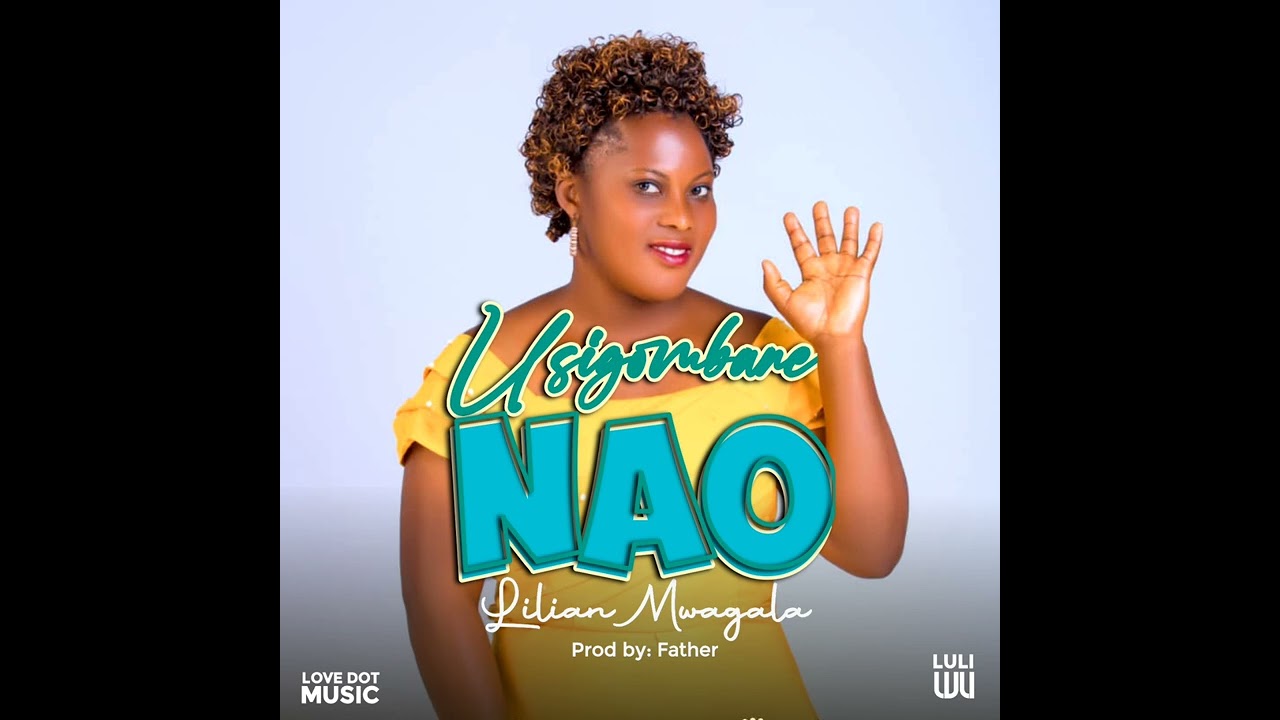Lilian Mwagala- Usigombane nao