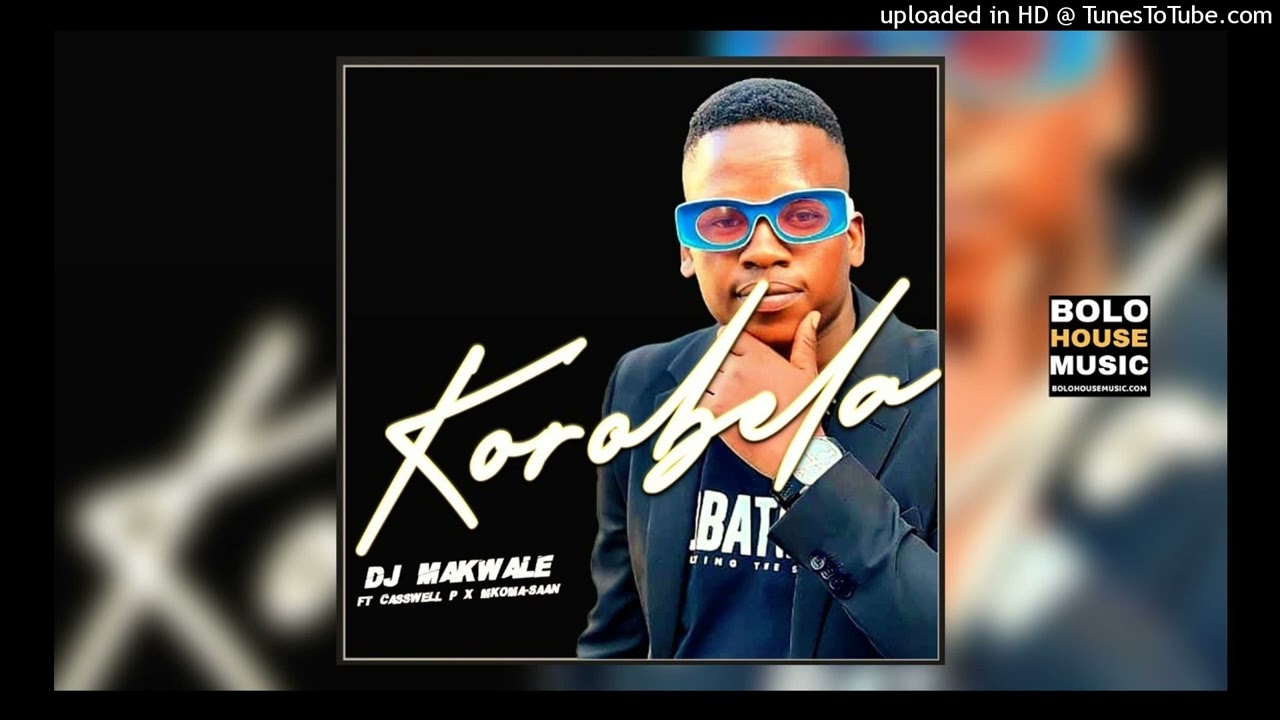 DJ Makwale - Korobela Ft. Casswell P & Mkoma Saan (Original)