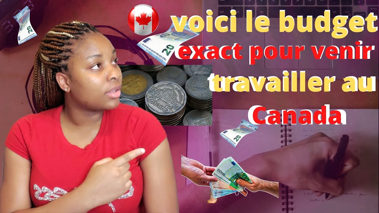 je te donne le budget exact pour aller travailler au canada, immigrer et frais de permis de travail