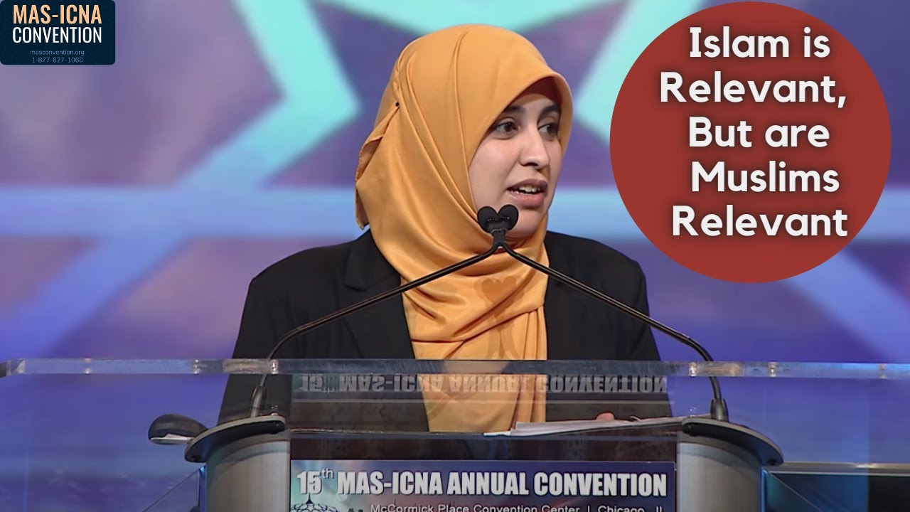 Islam is Relevant, But are Muslims Relevant - Muslema Purmul -  15th MAS ICNA Convention