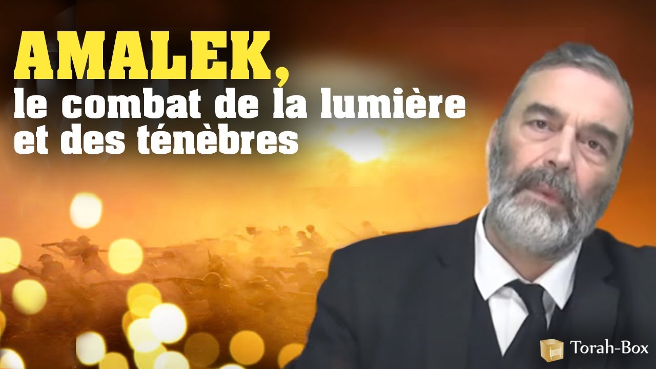 Amalek, le combat de la lumière et des ténèbres (Rav Raphaël Sadin)