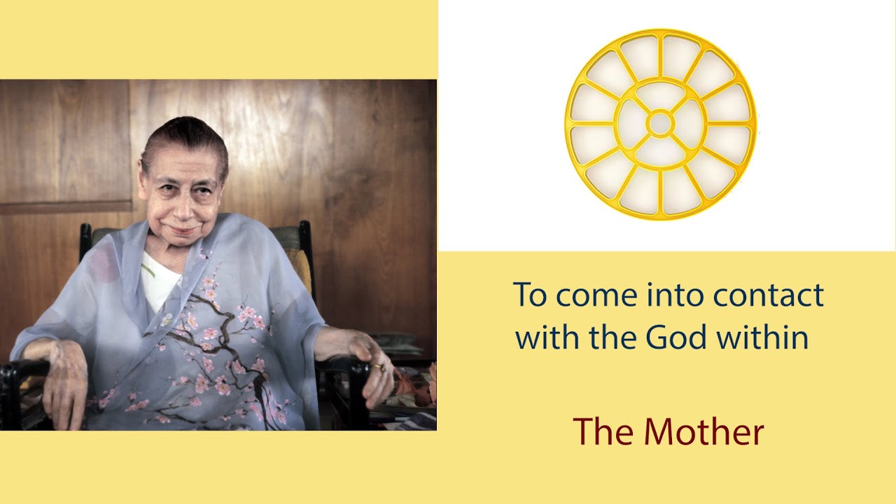 To come into contact with the God within - The Mother