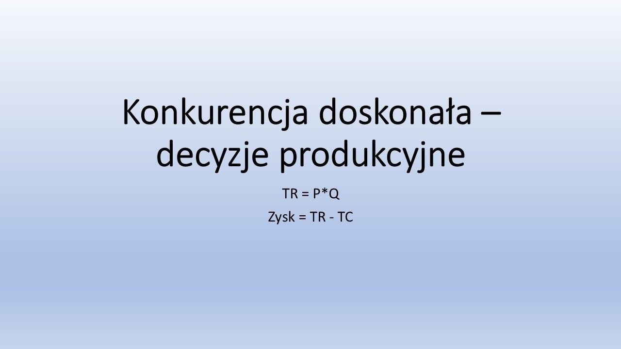 Konkurencja doskonała   decyzje produkcyjne